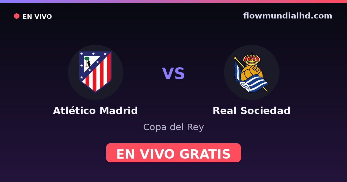Atlético Madrid vs Real Sociedad — Copa del Rey, La Liga · head-to-head and where to watch live free on FlowMundial HD
