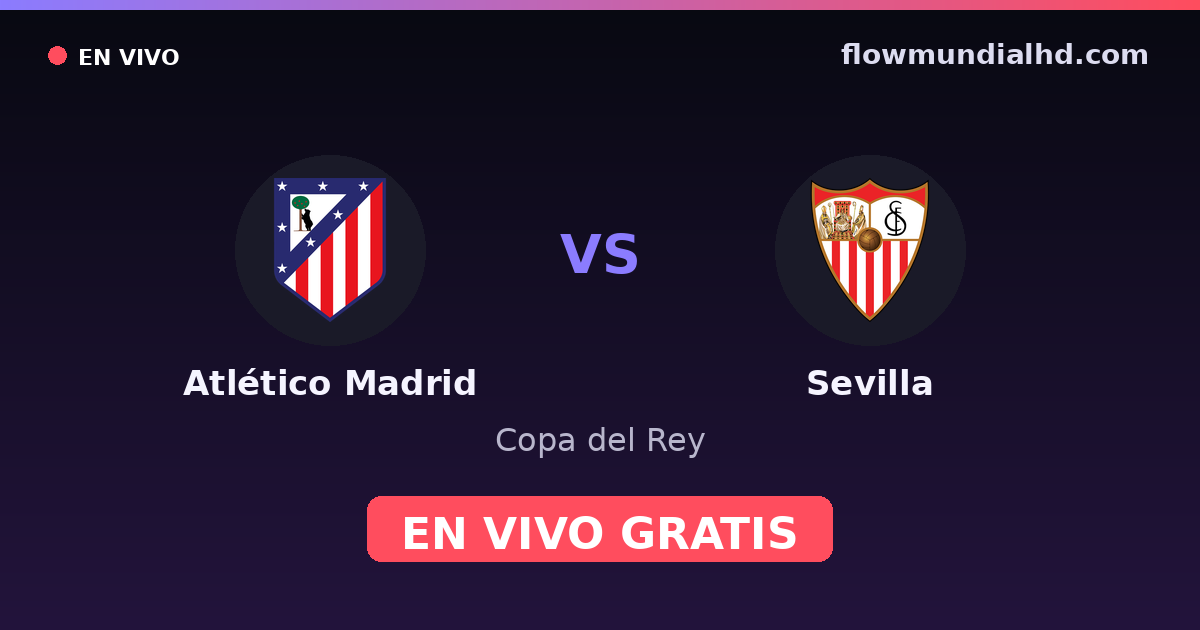 Atlético Madrid vs Sevilla — Copa del Rey, La Liga · head-to-head and where to watch live free on FlowMundial HD