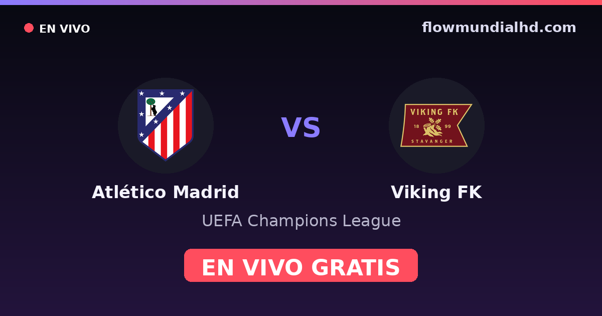 Atlético Madrid vs Viking FK — UEFA Champions League · historial y dónde ver en vivo gratis en FlowMundial HD