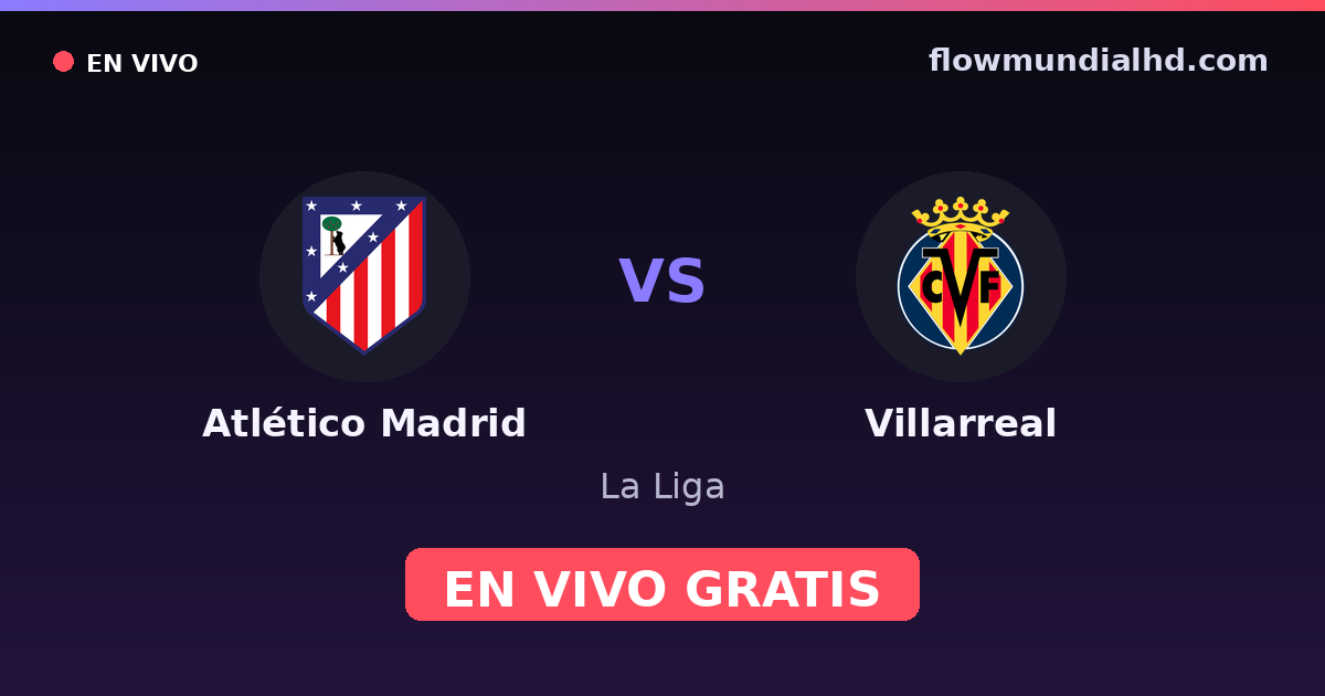 Atlético Madrid vs Villarreal — La Liga · head-to-head and where to watch live free on FlowMundial HD