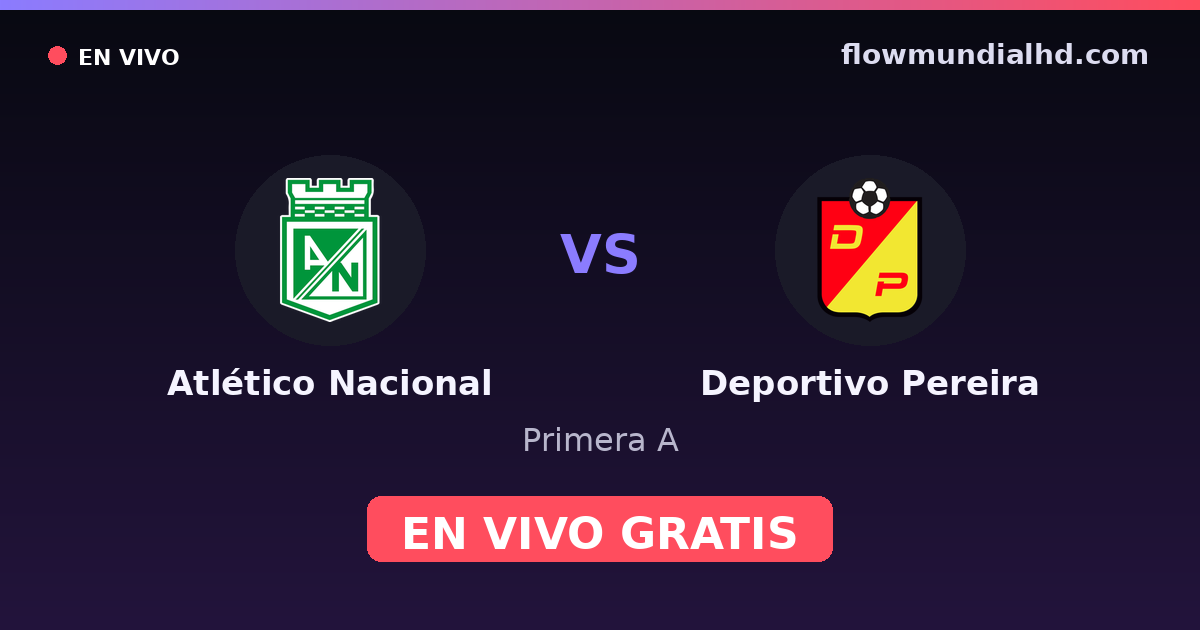 Atlético Nacional vs Deportivo Pereira — Primera A · historial y dónde ver en vivo gratis en FlowMundial HD