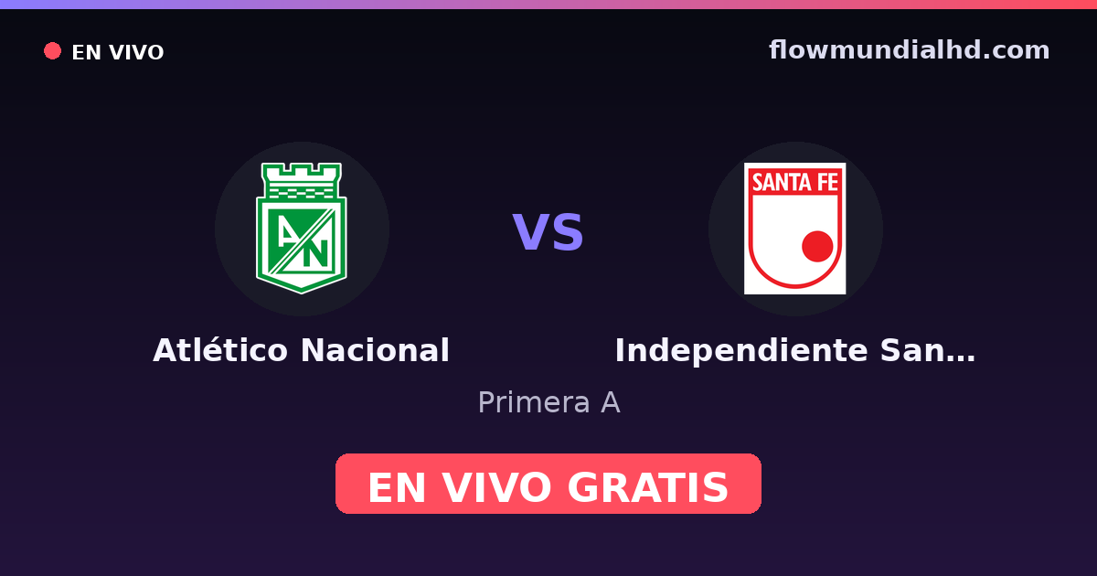 Atlético Nacional vs Independiente Santa Fe — Primera A · historial y dónde ver en vivo gratis en FlowMundial HD