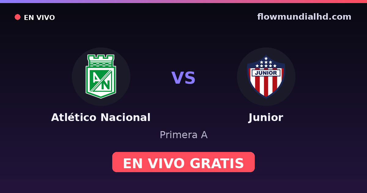 Atlético Nacional vs Junior — Primera A · historial y dónde ver en vivo gratis en FlowMundial HD