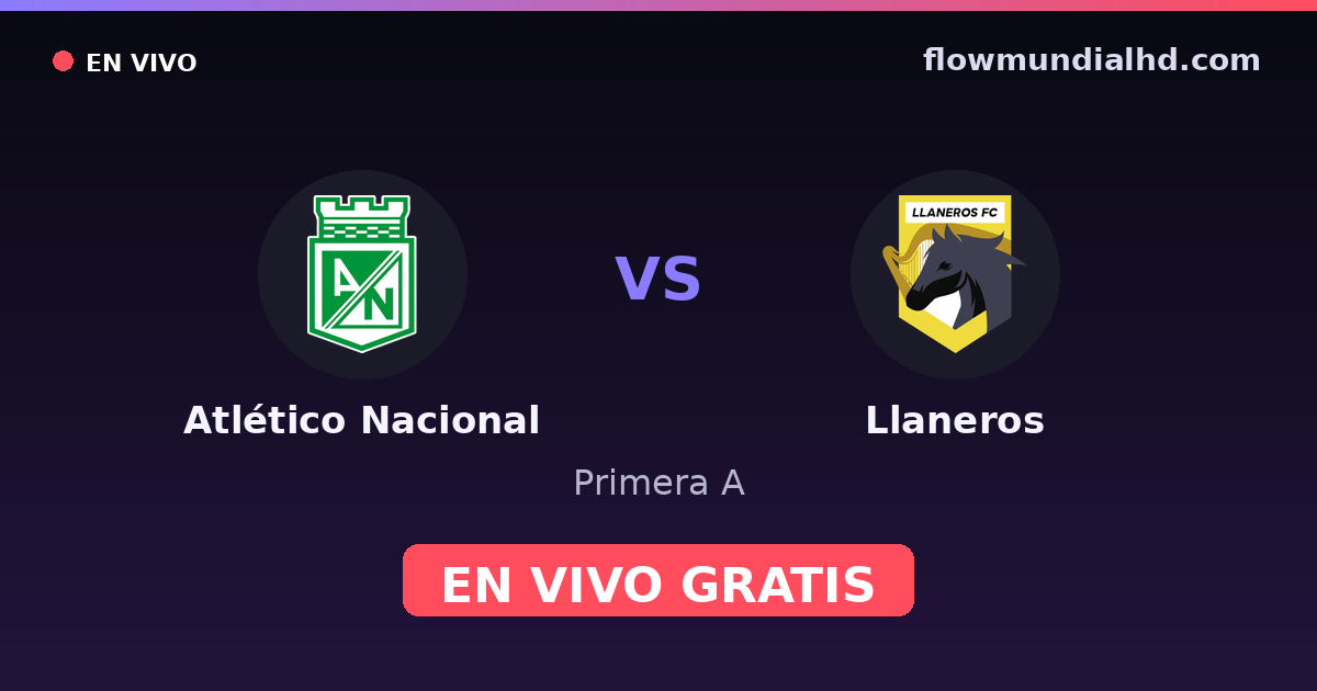 Atlético Nacional vs Llaneros — Primera A · historial y dónde ver en vivo gratis en FlowMundial HD