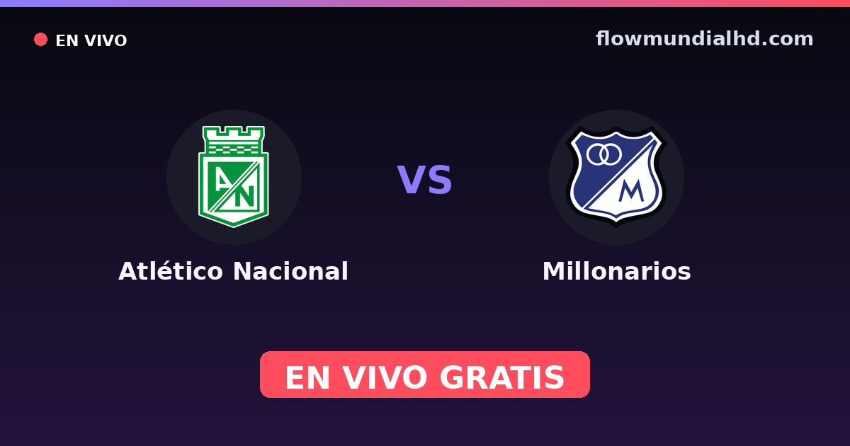 Atlético Nacional vs Millonarios — Primera A, Primera A, Finalización · historial y dónde ver en vivo gratis en FlowMundial HD