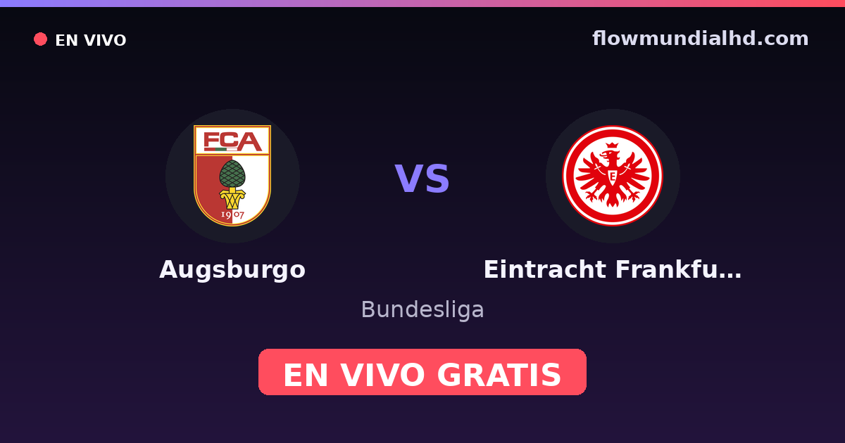 Augsburgo vs Eintracht Frankfurt — Bundesliga · historial y dónde ver en vivo gratis en FlowMundial HD