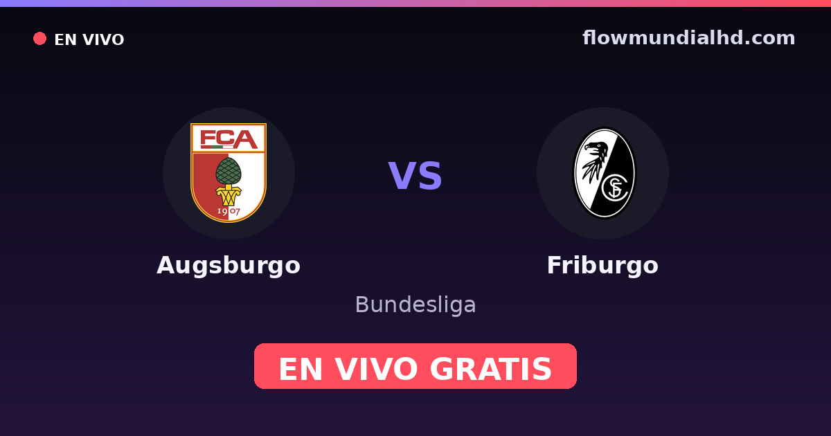 Augsburgo vs Friburgo — Bundesliga · historial y dónde ver en vivo gratis en FlowMundial HD