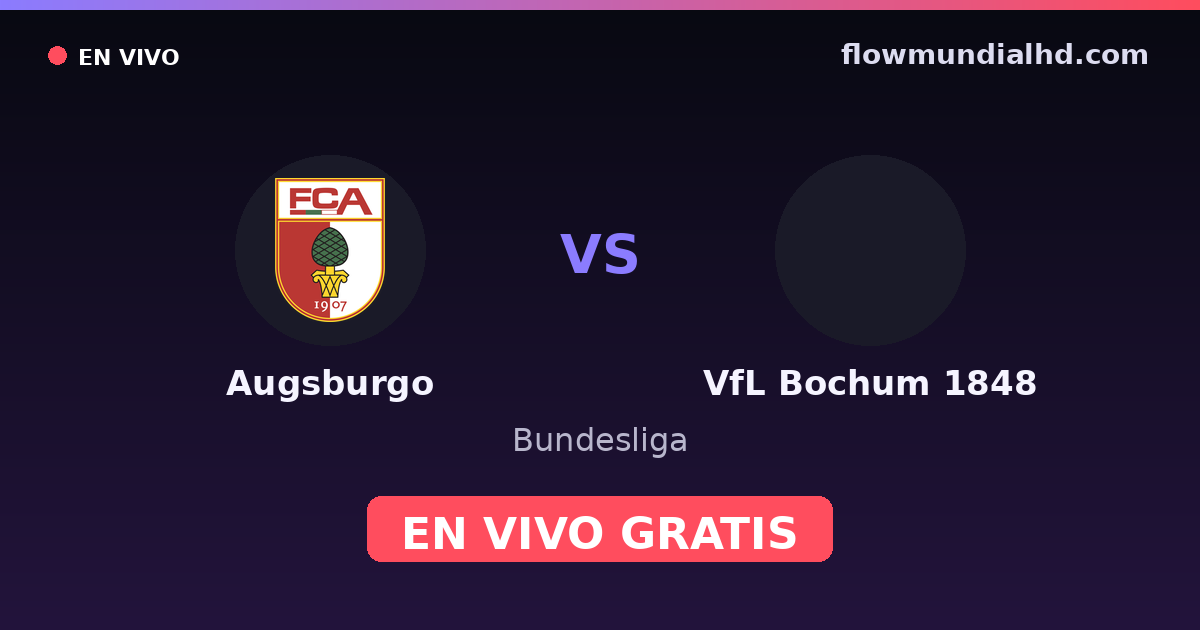 Augsburgo vs VfL Bochum 1848 — Bundesliga, DFB Pokal · historial y dónde ver en vivo gratis en FlowMundial HD