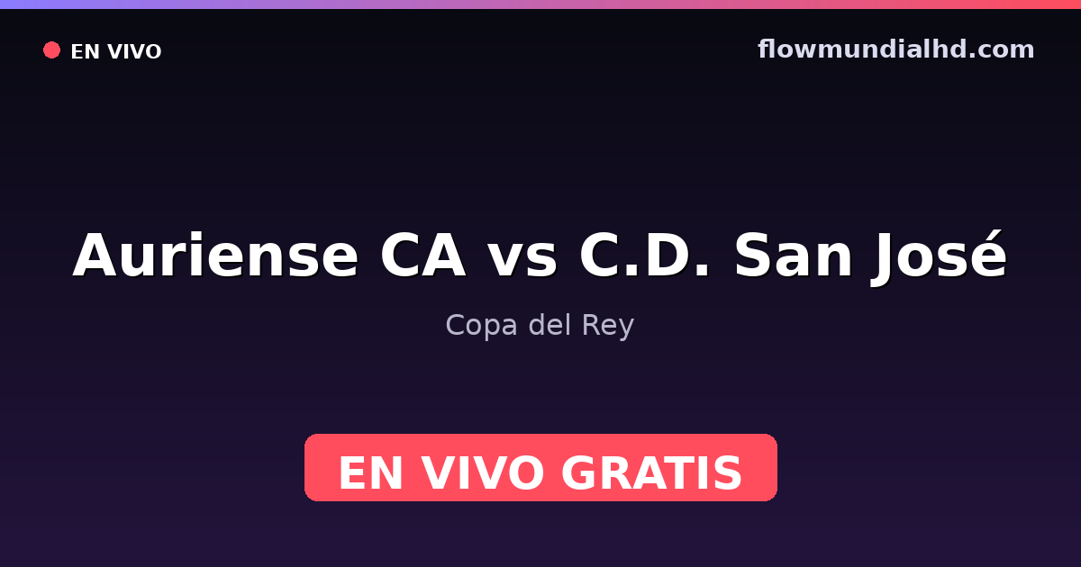 Auriense CA vs C.D. San José — Copa del Rey · Bilanz und wo man live und kostenlos zusehen kann auf FlowMundial HD