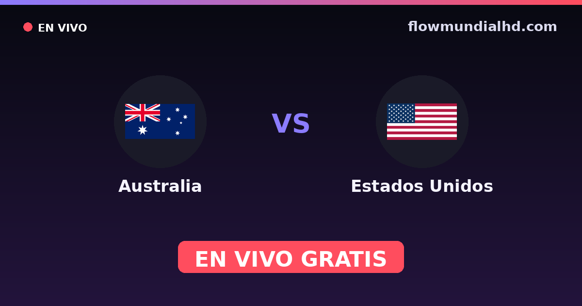 Australia vs Estados Unidos — Mundial, Amistosos Internacionales · historial y dónde ver en vivo gratis en FlowMundial HD