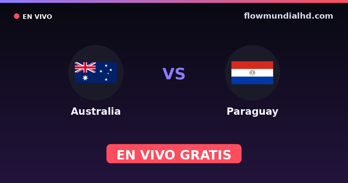 Australia vs Paraguay — Mundial · historial y dónde ver en vivo gratis en FlowMundial HD