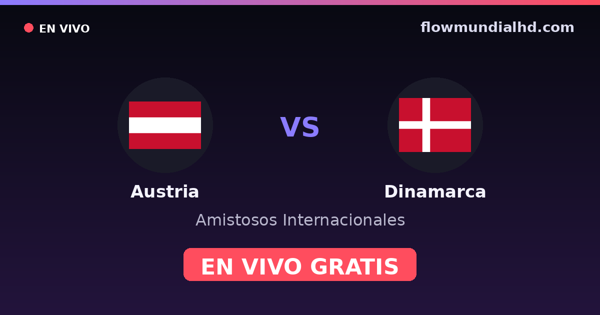 Austria vs Dinamarca — Amistosos Internacionales, Eliminatorias UEFA · historial y dónde ver en vivo gratis en FlowMundial HD