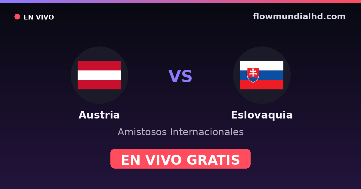 Austria vs Eslovaquia — Amistosos Internacionales · historial y dónde ver en vivo gratis en FlowMundial HD