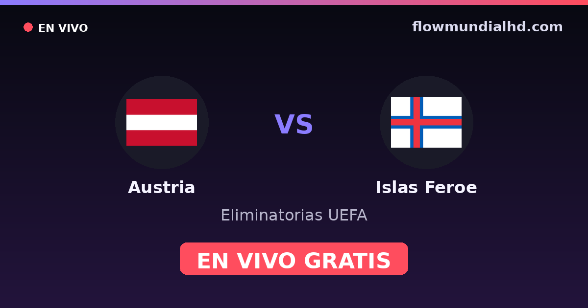 Áustria vs Ilhas Faroé — Eliminatorias UEFA · histórico e onde assistir ao vivo grátis na FlowMundial HD