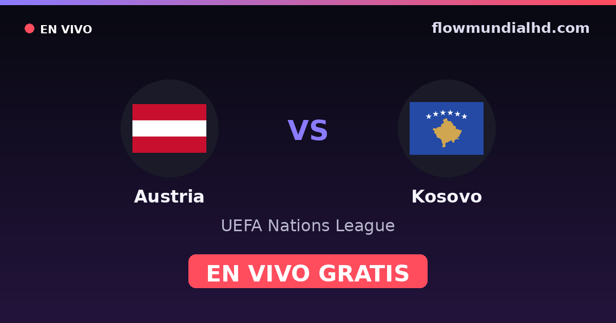 Austria vs Kosovo — UEFA Nations League · historial y dónde ver en vivo gratis en FlowMundial HD