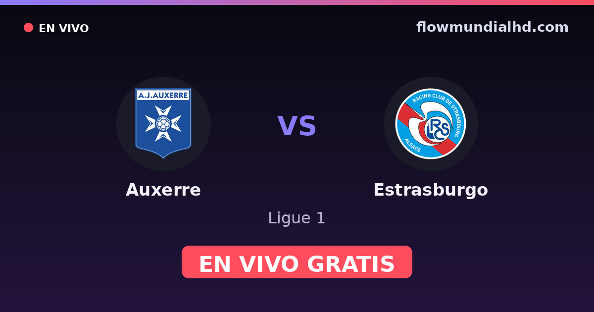 Auxerre vs Estrasburgo — Ligue 1 · historial y dónde ver en vivo gratis en FlowMundial HD