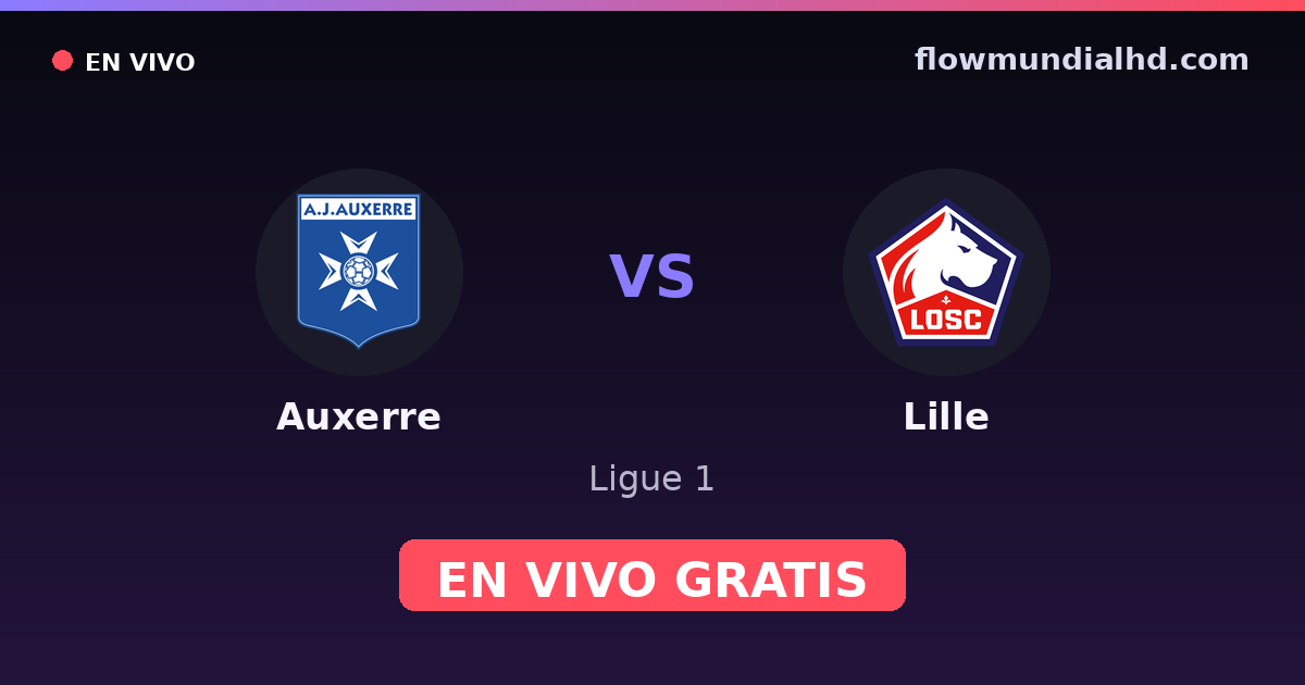 Auxerre vs Lille — Ligue 1 · historial y dónde ver en vivo gratis en FlowMundial HD
