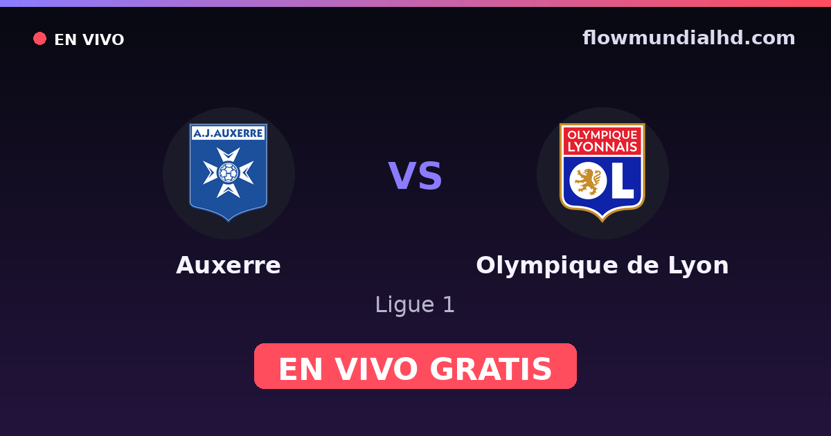 Auxerre vs Olympique de Lyon — Ligue 1 · historial y dónde ver en vivo gratis en FlowMundial HD