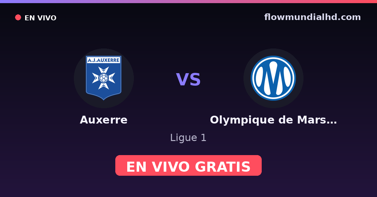 Auxerre vs Olympique de Marsella — Ligue 1 · historial y dónde ver en vivo gratis en FlowMundial HD