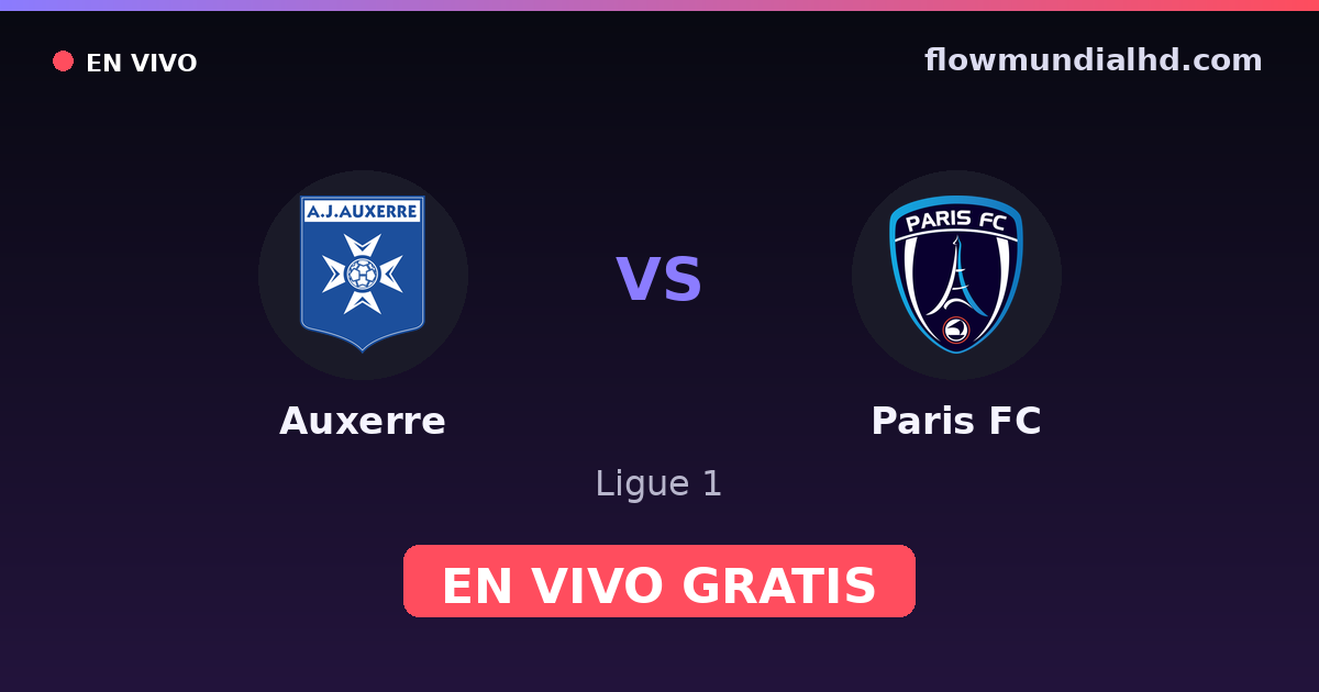 Auxerre vs Paris FC — Ligue 1, Ligue 2 · historial y dónde ver en vivo gratis en FlowMundial HD