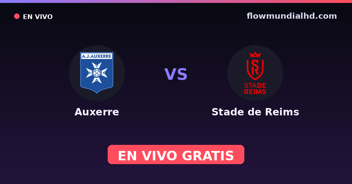 Auxerre vs Stade de Reims — Amistosos de clubes, Ligue 1 · historial y dónde ver en vivo gratis en FlowMundial HD