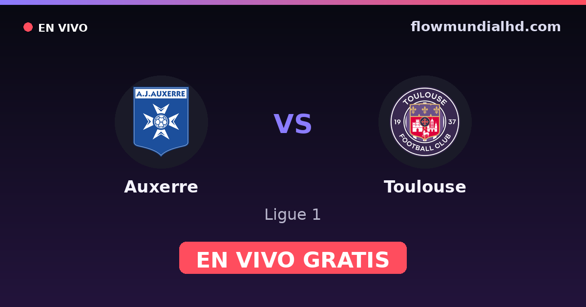 Auxerre vs Toulouse — Ligue 1 · historial y dónde ver en vivo gratis en FlowMundial HD