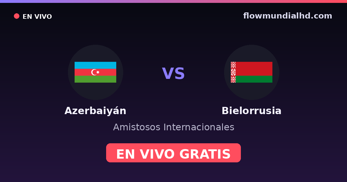 Azerbaïdjan vs Biélorussie — Matchs amicaux internationaux, UEFA Nations League · historique et où regarder en direct gratuitement sur FlowMundial HD