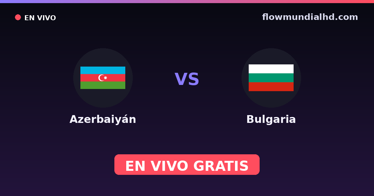 Azerbaiyán vs Bulgaria — Clasificacion Eurocopa, Amistosos Internacionales · historial y dónde ver en vivo gratis en FlowMundial HD