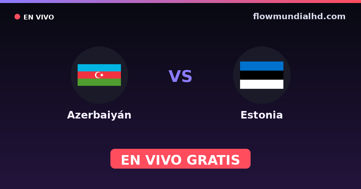 Azerbaijão vs Estônia — Qualificacao Euro, Amistosos Internacionais · histórico e onde assistir ao vivo grátis na FlowMundial HD