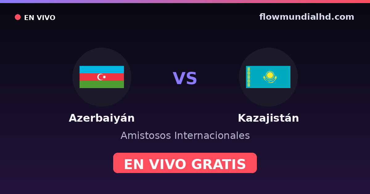 Azerbaïdjan vs Kazakhstan — Matchs amicaux internationaux, UEFA Nations League · historique et où regarder en direct gratuitement sur FlowMundial HD