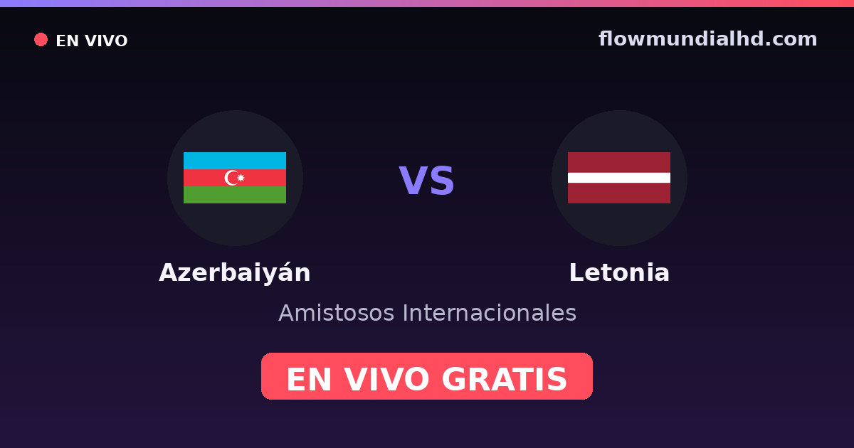 Azerbaiyán vs Letonia — Amistosos Internacionales · historial y dónde ver en vivo gratis en FlowMundial HD
