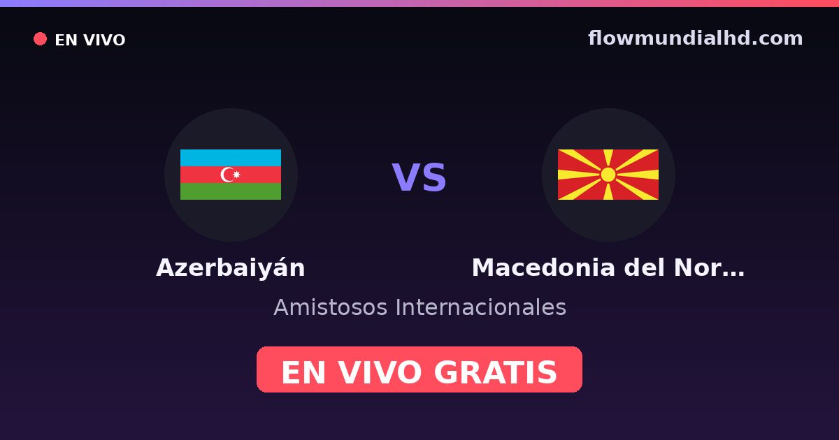 Aserbaidschan vs Nordmazedonien — Internationale Freundschaftsspiele · Bilanz und wo man live und kostenlos zusehen kann auf FlowMundial HD