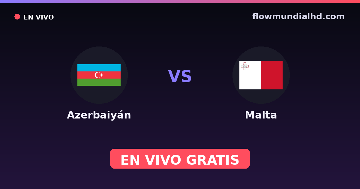 Azerbaiyán vs Malta — Clasificacion Eurocopa, Amistosos Internacionales · historial y dónde ver en vivo gratis en FlowMundial HD
