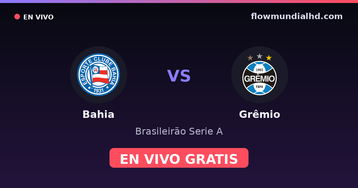 Bahia vs Grêmio — Brasileirão Serie A, Brasileirão Série B · head-to-head and where to watch live free on FlowMundial HD