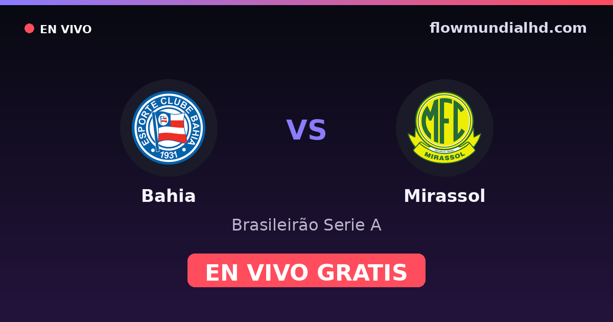Bahia vs Mirassol — Brasileirão Serie A · head-to-head and where to watch live free on FlowMundial HD