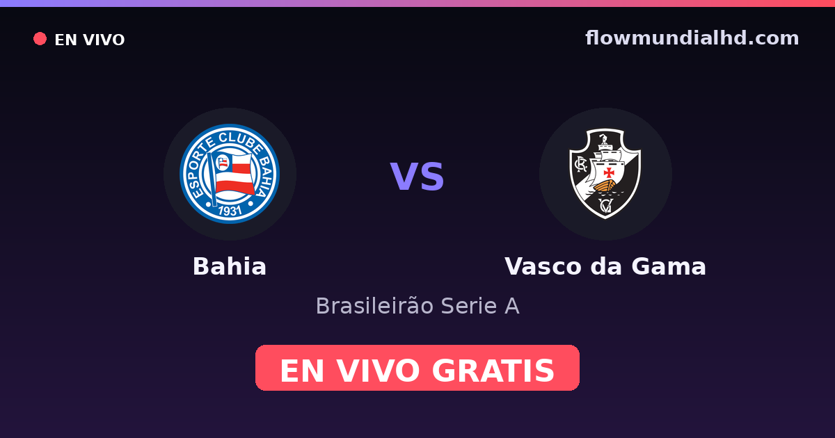 Bahia vs Vasco da Gama — Brasileirão Serie A, Brasileirão Série B · head-to-head and where to watch live free on FlowMundial HD