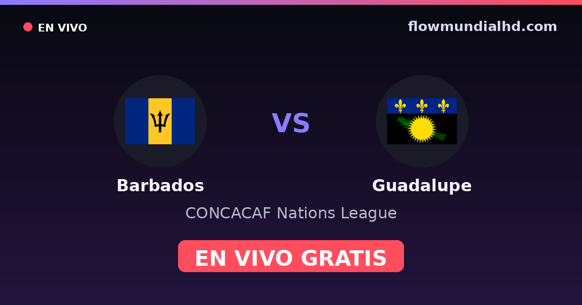 Barbados vs Guadeloupe — CONCACAF Nations League · historique et où regarder en direct gratuitement sur FlowMundial HD