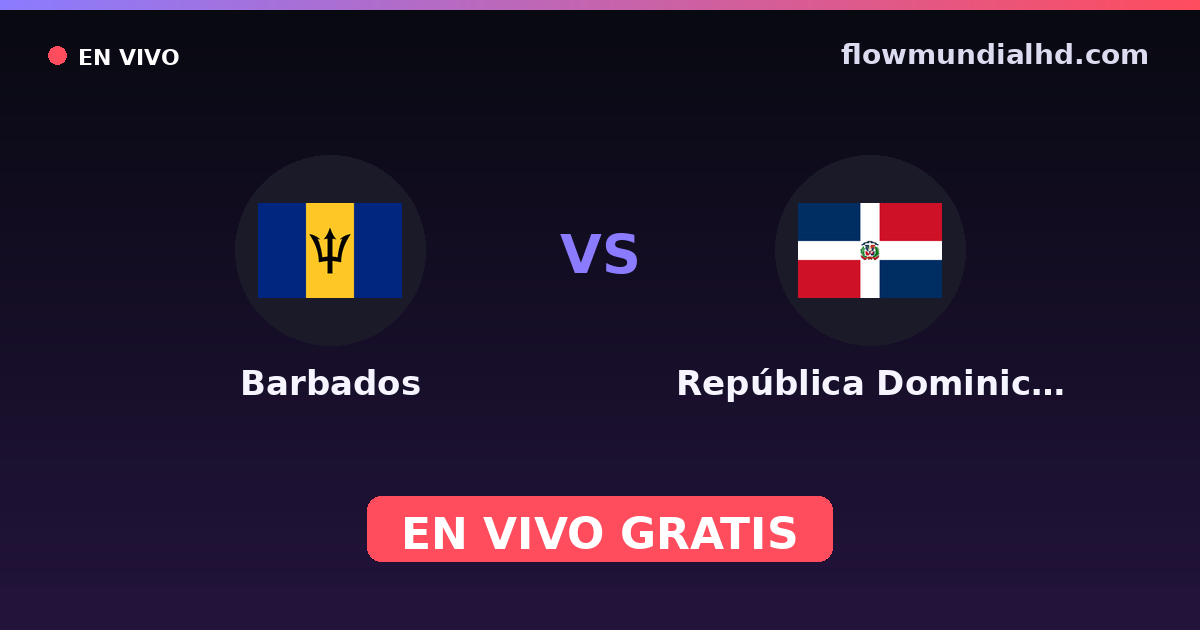 Barbados vs República Dominicana — Eliminatorias CONCACAF al Mundial, CONCACAF Nations League · historial y dónde ver en vivo gratis en FlowMundial HD