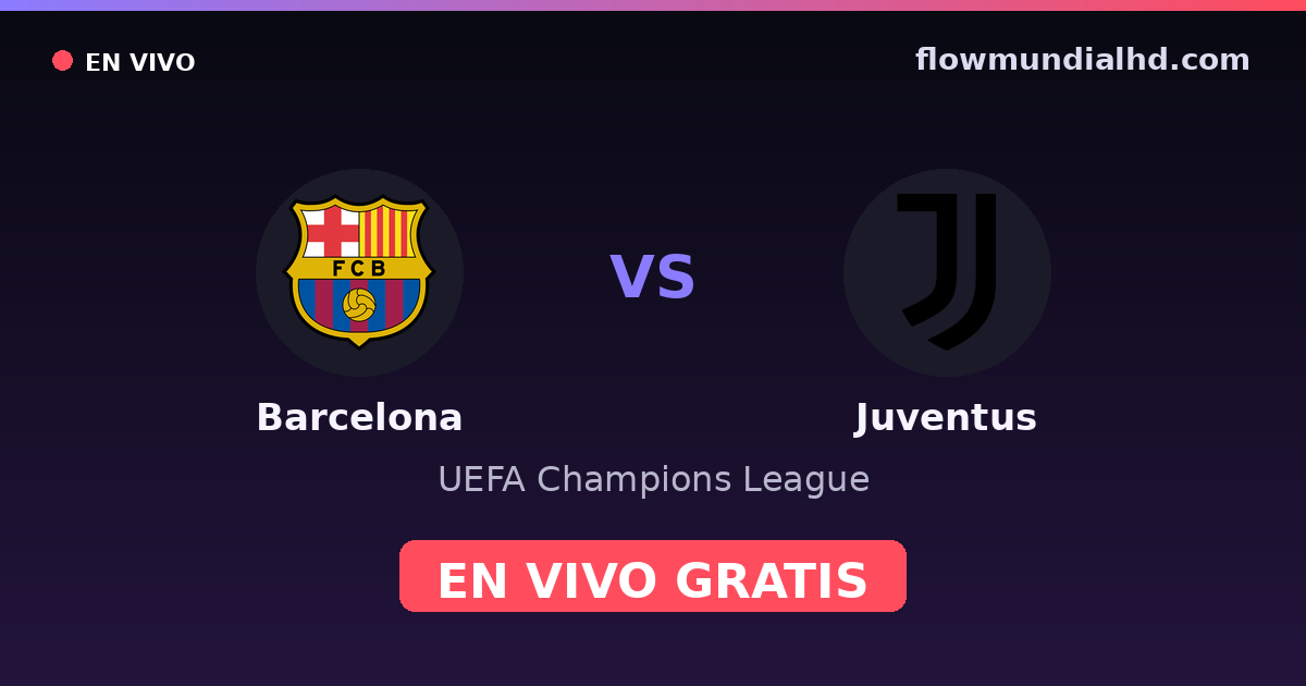 Barcelona vs Juventus — UEFA Champions League · historial y dónde ver en vivo gratis en FlowMundial HD