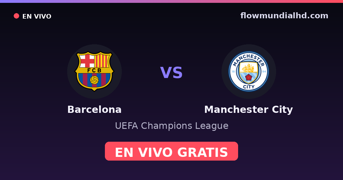 Barcelona vs Manchester City — UEFA Champions League · historial y dónde ver en vivo gratis en FlowMundial HD