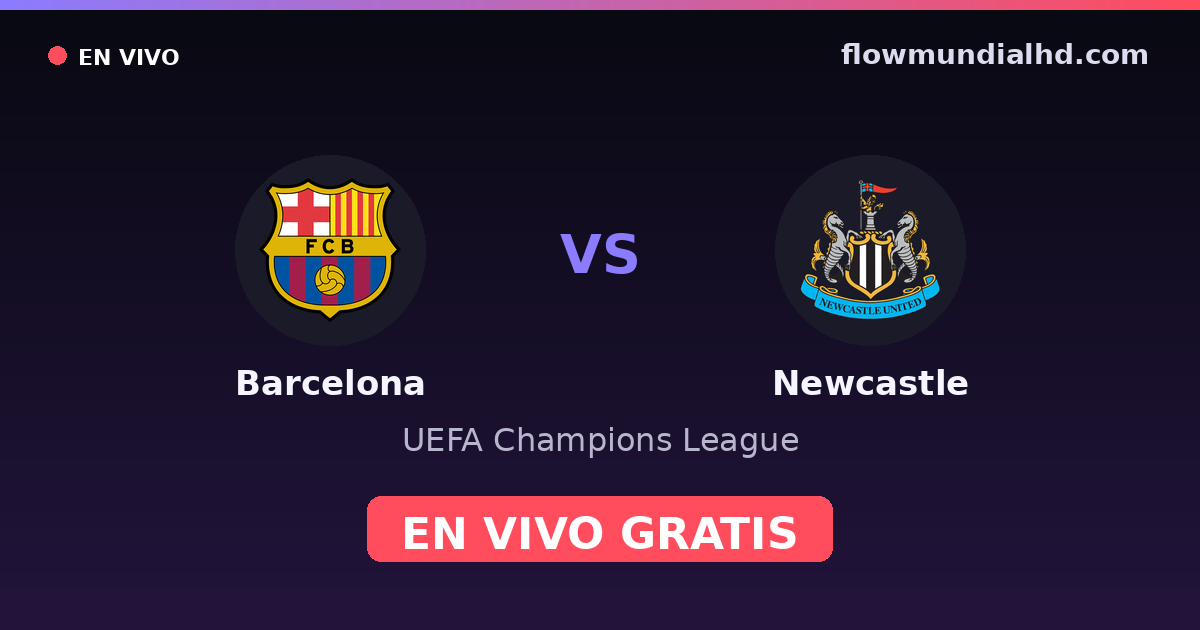 Barcelona vs Newcastle — UEFA Champions League · historial y dónde ver en vivo gratis en FlowMundial HD