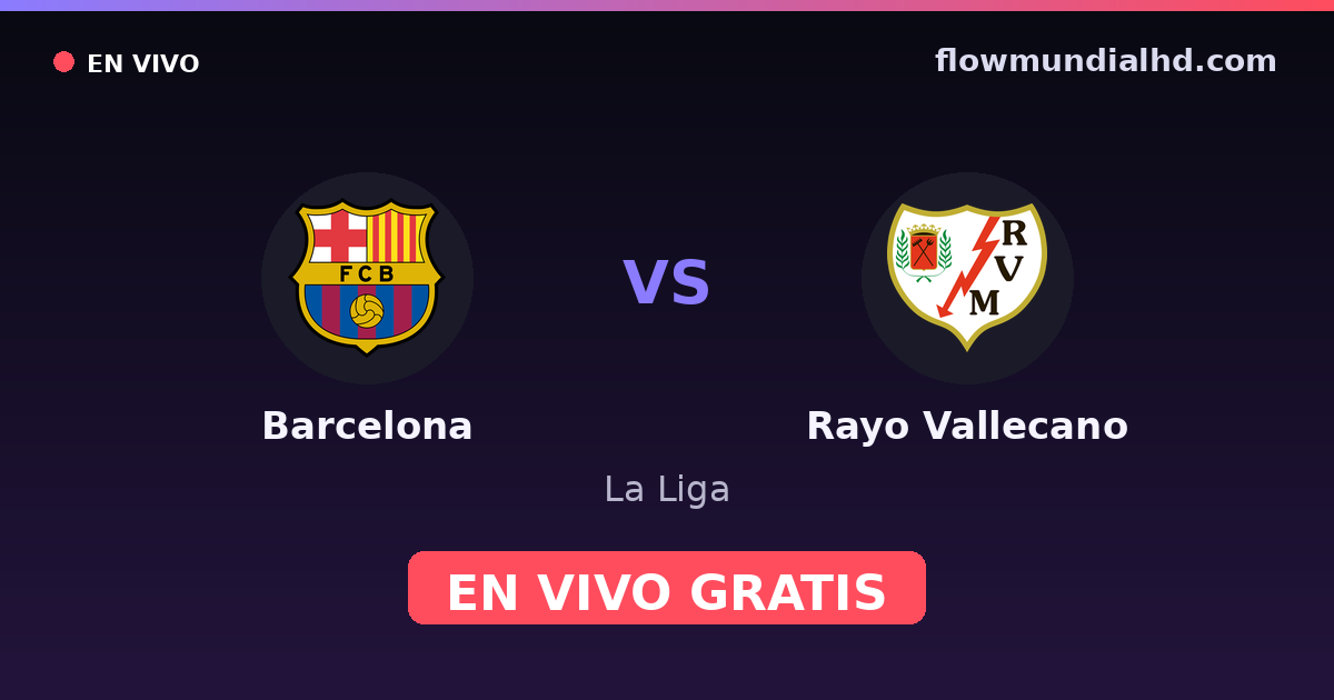 Barcelona vs Rayo Vallecano — La Liga · historial y dónde ver en vivo gratis en FlowMundial HD