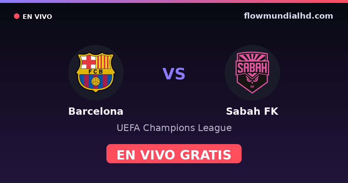 Barcelona vs Sabah FK — UEFA Champions League · historial y dónde ver en vivo gratis en FlowMundial HD