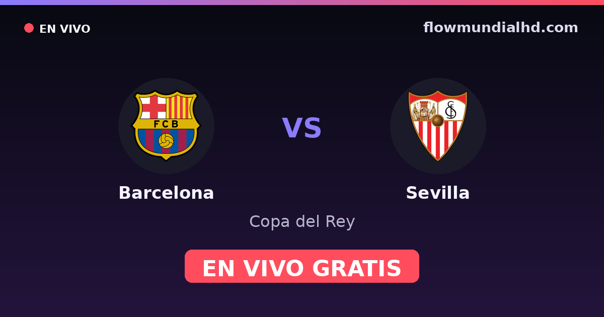 Barcelona vs Sevilla — Copa del Rey, La Liga · head-to-head and where to watch live free on FlowMundial HD