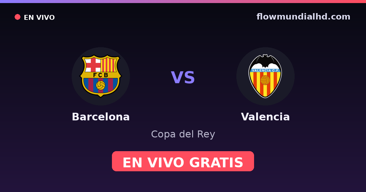 Barcelona vs Valencia — Copa del Rey, La Liga · head-to-head and where to watch live free on FlowMundial HD