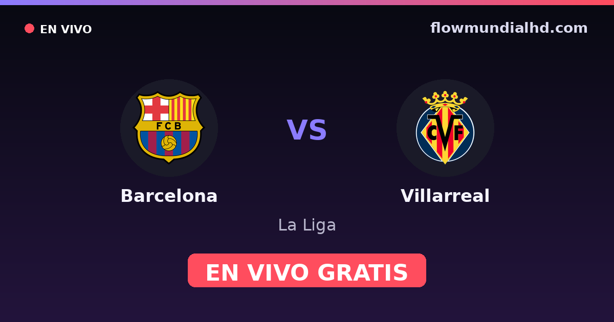 Barcelona vs Villarreal — La Liga · head-to-head and where to watch live free on FlowMundial HD