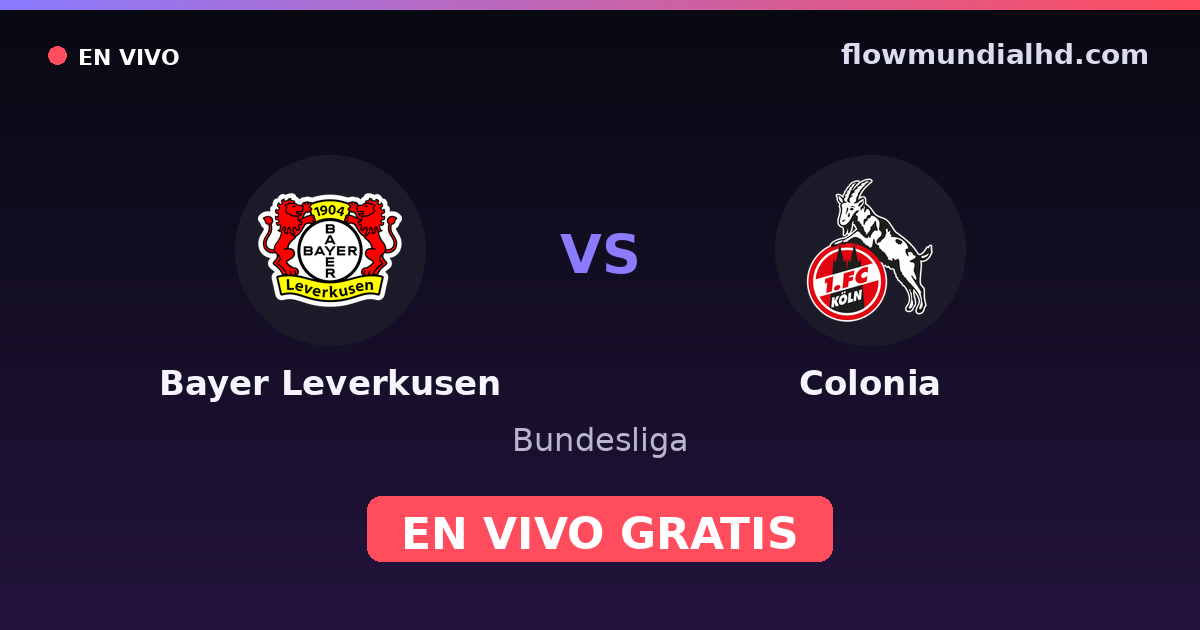 Bayer Leverkusen vs Colonia — Bundesliga, DFB Pokal · historial y dónde ver en vivo gratis en FlowMundial HD