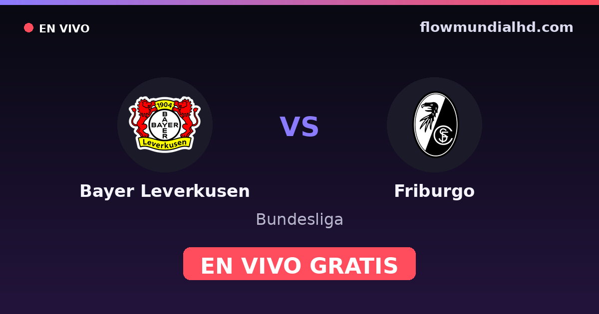 Bayer Leverkusen vs Friburgo — Bundesliga · historial y dónde ver en vivo gratis en FlowMundial HD