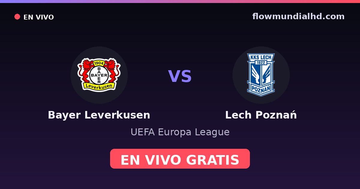 Bayer Leverkusen vs Lech Poznań — UEFA Europa League · historial y dónde ver en vivo gratis en FlowMundial HD