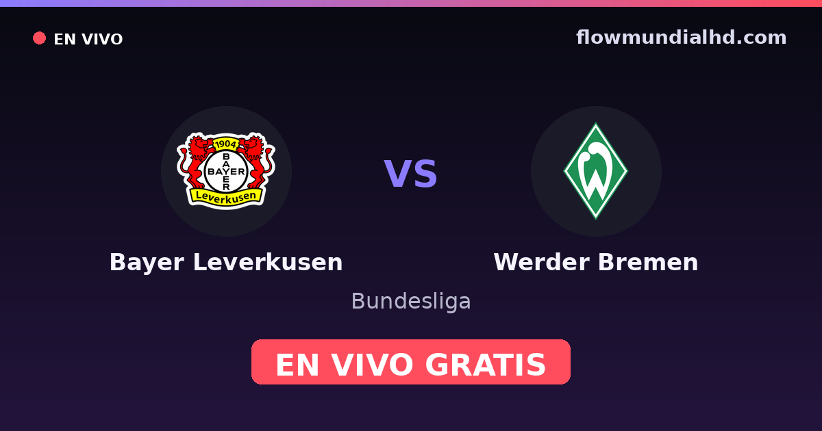 Bayer Leverkusen vs Werder Bremen — Bundesliga · historial y dónde ver en vivo gratis en FlowMundial HD